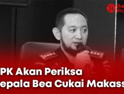 Harta Kekayaan Viral di Media Sosial, KPK Akan Periksa Kepala Bea Cukai Makassar