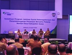 Bersama BPJS Ketenagakerjaan, 121 Desa Di Kabupaten Gowa Komitmen Berikan Jaminan Kerja Bagi Masyarakat Rentan